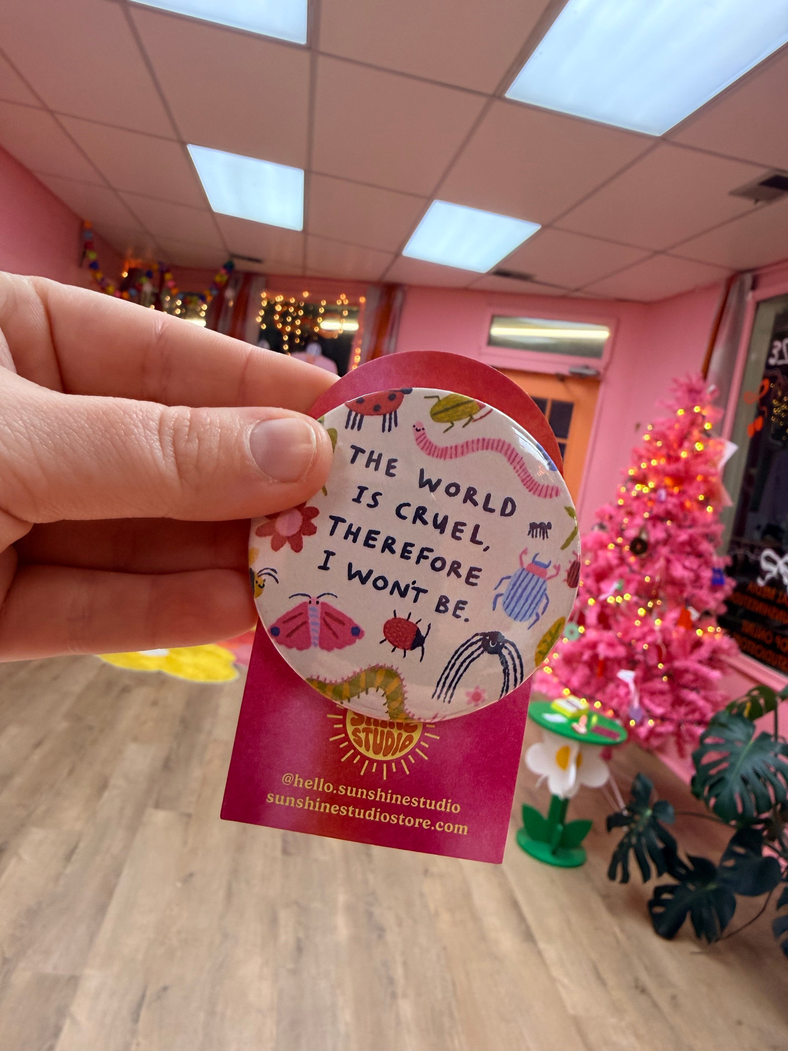 ￼”The world is cruel, therefore I won’t be” Pin